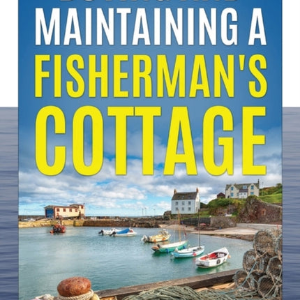 Buying and Maintaining a Fishermans Cottage