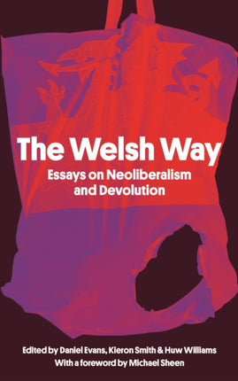 The Welsh Way: Essays on Neoliberalism and Devolution