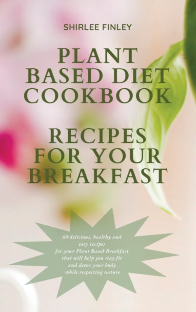 Plant Based Diet Cookbook - Recipes for Your