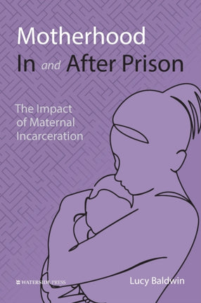 Motherhood In and After Prison: The Impact of Maternal Incarceration