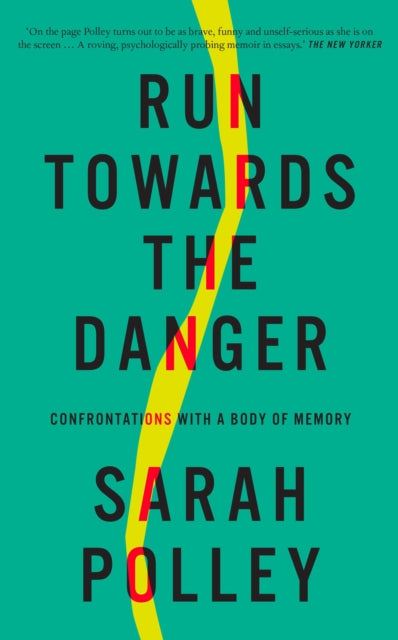 Run Towards the Danger: Confrontations with a Body of Memory