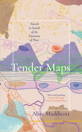 Tender Maps: Travels in Search of the Emotions of