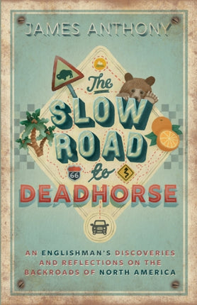 The Slow Road to Deadhorse: An Englishman's Discoveries and Reflections on the Backroads of North America