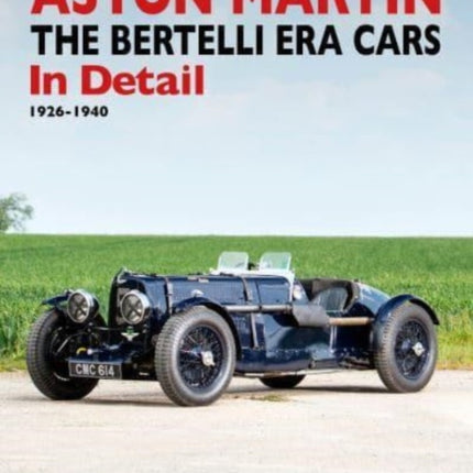 Aston Martin: The Bertelli Era Cars in Detail 1926-1940