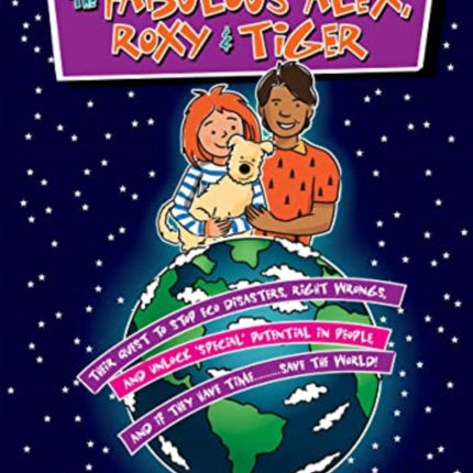 The Amazing Adventures of the Fabulous Alex, Roxy and Tiger: Their Quest to Stop Eco Disasters, Right Wrongs,  And Unlock Special Potential in People,  And if They Have Time........... Save the World