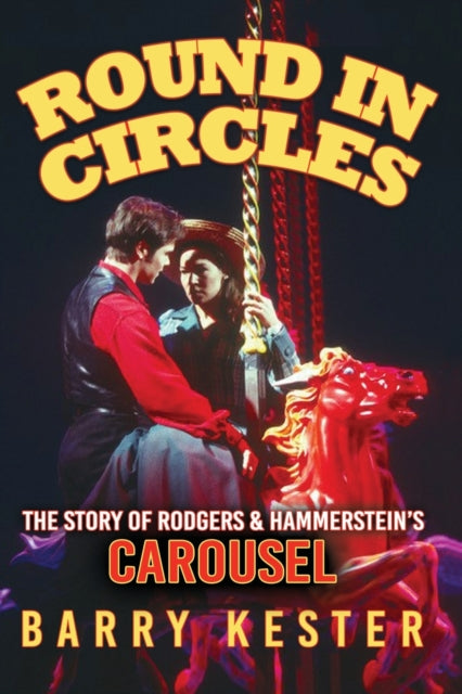 Round in Circles: The Story of Rodgers & Hammerstein’s Carousel