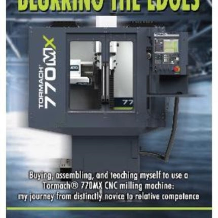 Blurring the Edges.: Buying, assembling, and teaching myself to use a 770MX Tormach® CNC milling machine. My journey from distinctly novice to relative competence.