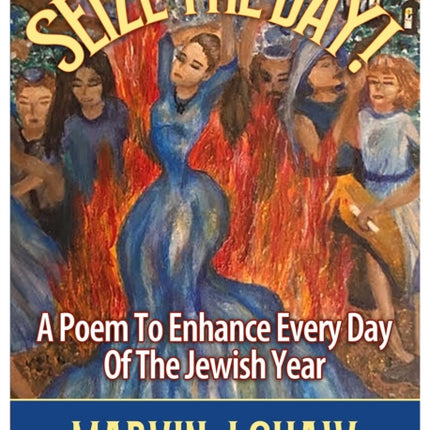 Seize the Day: A Poem to enhance Every Day of the Jewish Year