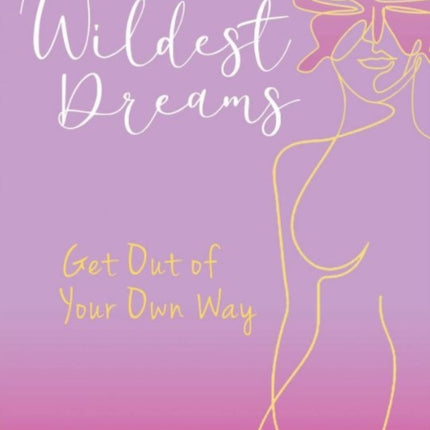 Wildest Dreams: Get Out of your Own Way