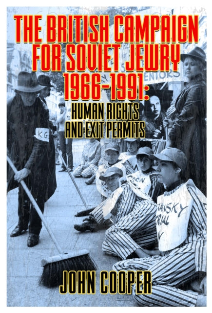 The British Campaign for Soviet Jewry 1966-1991: Human Rights and Exit Permits.