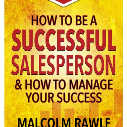 How to be a Successful Sales Person: And how to Manage your Success