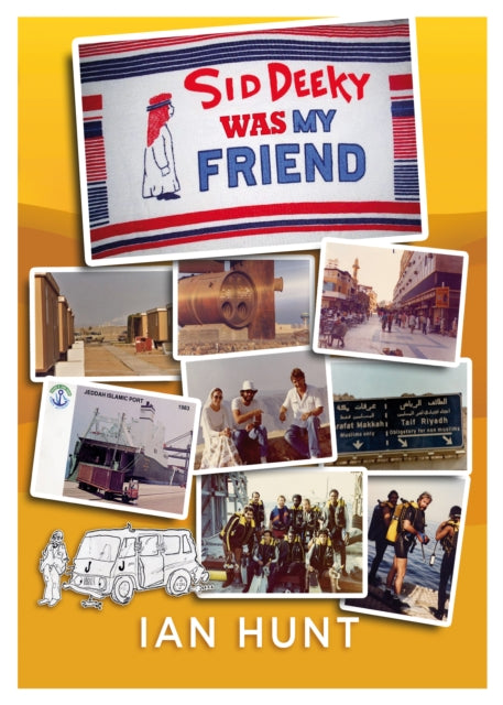 Sid Deeky Was My Friend: A portrait of the life of an expatriate during the early days in The Kingdom of Saudi Arabia 1978 - 1985.