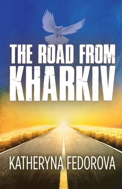 The Road from Kharkiv: A Journey of Pain in Pursuit of  Love, God and Sense