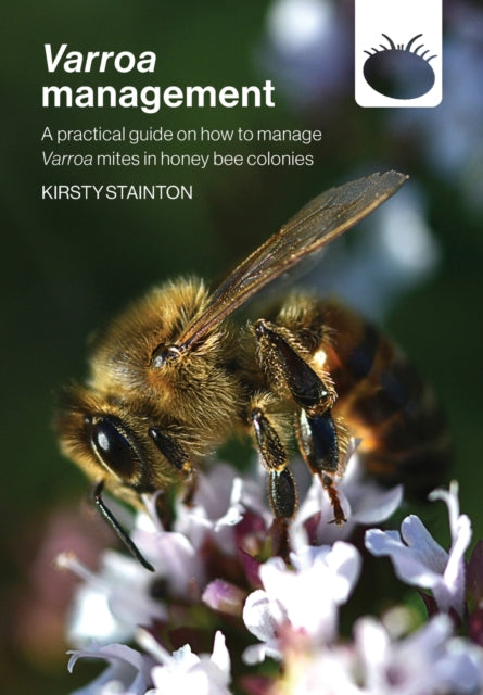 Varroa management: a practical guide on how to manage Varroa mites in honey bee colonies