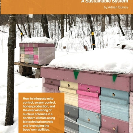 The Cavity Compromise: A sustainable system: how to integrate mite control, swarm control, honey production, and the overwintering of nucleus colonies in a northern climate using biotechnical controls and leveraging the bees' own abilities.