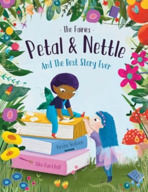 The Fairies - Petal & Nettle and The Best Story Ever: A children's picture book celebrating the magic of friendship, imagination and storytelling!