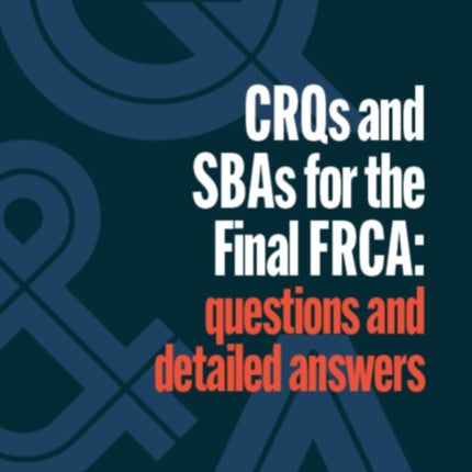 CRQs and SBAs for the Final FRCA: Questions and detailed answers