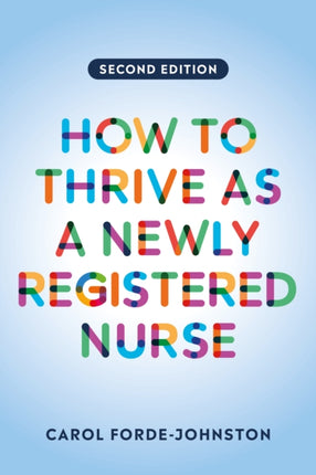 How to Thrive as a Newly Registered Nurse, second edition