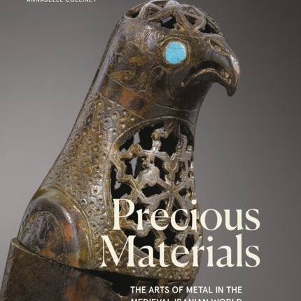 Precious Materials: The Art of Metalwork in the Medieval Iranian World