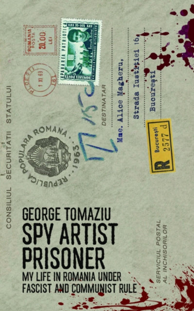 Spy Artist Prisoner: My Life in Romania Under Fascist and Communist Rule