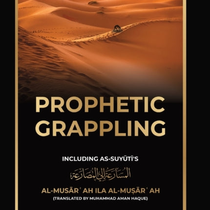 Prophetic Grappling: Including as-Suyuti's al-Musārʿah ilā al-Muṣārʿah