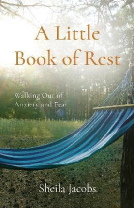 A Little Book of Rest: Walking Out of Anxiety and Fear