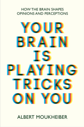 Your Brain Is Playing Tricks On You: How the