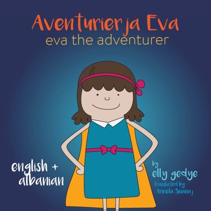 Eva the Adventurer. Aventurierja Eva: Bilingual Book - English and Shqip (Albanian)