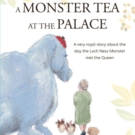 A Monster Tea at the Palace: the 'wonderful, heartwarming' PRIZE-WINNING tale of the day the Loch Ness Monster met the Queen, in a new chapter book edition