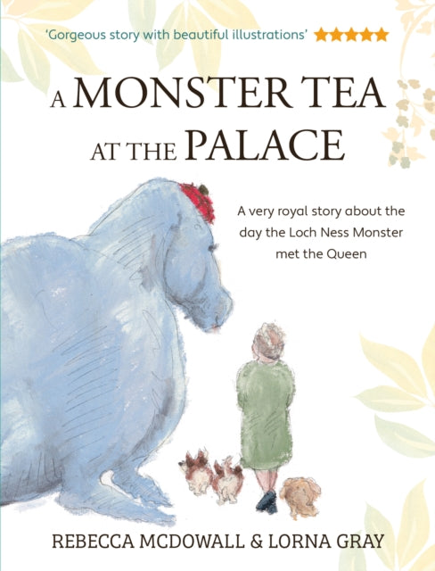 A Monster Tea at the Palace: the 'wonderful, heartwarming' PRIZE-WINNING tale of the day the Loch Ness Monster met the Queen, in a new chapter book edition