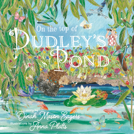 On the Top of Dudley's Pond: the prize-winning story about the importance of water-loving creatures in our gardens