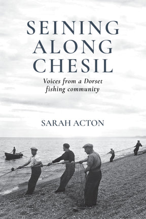 Seining Along Chesil: Voices from a Dorset fishing community