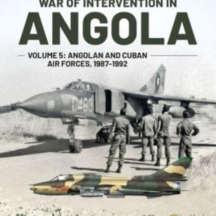 War of Intervention in Angola Volume 5: Angolan and Cuban Air Forces, 1987-1992