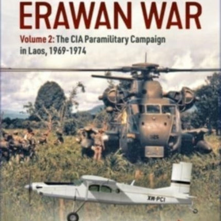 The Erawan War Volume 2: The CIA Paramilitary Campaign in Laos, 1969-1974