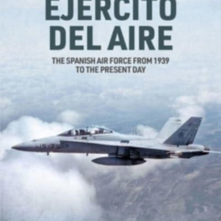 Ejercito del Aire Y Del Espacio: The Spanish Air Force from 1939 to the Present Day