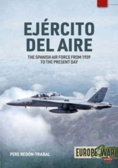 Ejercito del Aire Y Del Espacio: The Spanish Air Force from 1939 to the Present Day