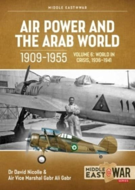 Air Power and the Arab World 1909-1955 Volume 6: World in Crisis, 1936-March 1941