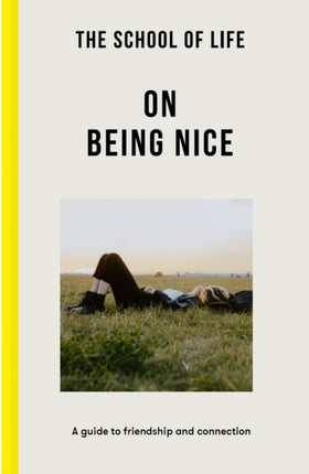 The School of Life: On Being Nice: a guide to friendship and connection