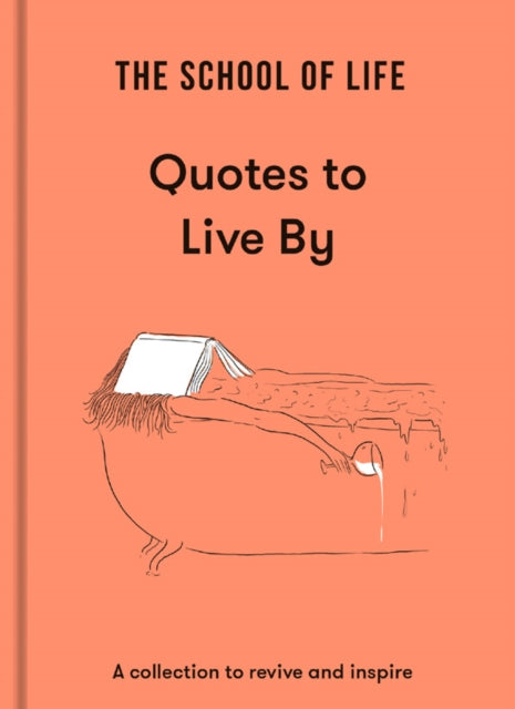 The School of Life: Quotes to Live By: a collection to revive and inspire