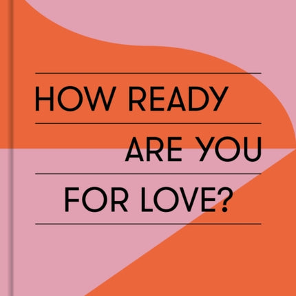 How Ready Are You For Love?: a path to more fulfiling and joyful relationships