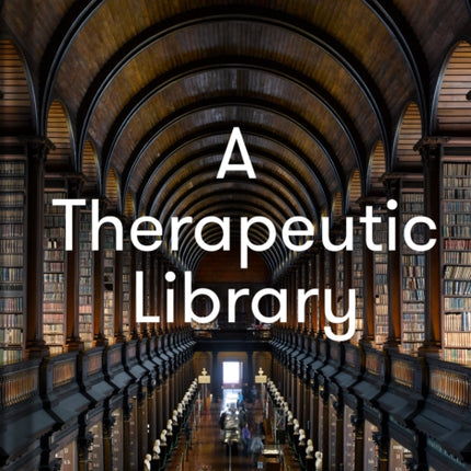 A Therapeutic Library: 100 essential books that teach fulfilment, calm and well-being