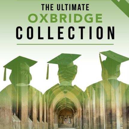 The Ultimate Oxbridge Collection: The Oxbridge Collection is your Complete Guide to Get into Oxford & Cambridge from choosing your College, writing your Personal Statement, Preparing for your Interview. For: Medicine | STEM | Humanities | S