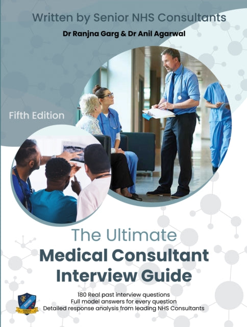 The Ultimate Medical Consultant Interview Guide: Fifth Edition. Over 180 Real Interview Questions Answered with Full Model Responses and Analysis, by Senior NHS Consultants, Practice on Clinical Governance, Teaching, Management, and COVID-1