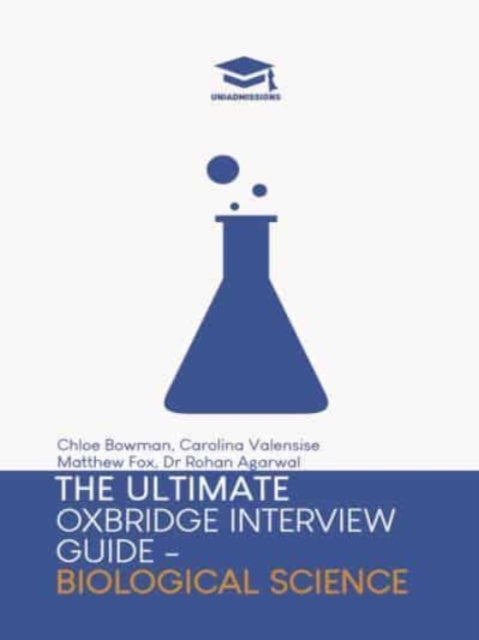 The Ultimate Oxbridge Interview Guide: Biological Science: Practice through hundreds of mock interview questions used in real Oxbridge interviews, with brand new worked solutions to every question by Oxbridge admissions tutors.