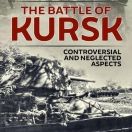 The Battle of Kursk: Controversial and Neglected Aspects