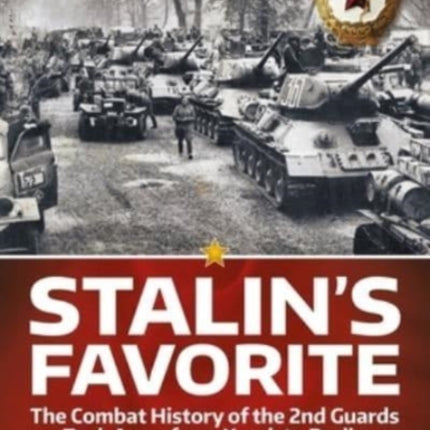 Stalin's Favorite: The Combat History of the 2nd Guards Tank Army from Kursk to Berlin Volume 2: From Lublin to Berlin July 1944-May 1945