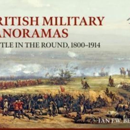 British Military Panoramas: Battle in the Round, 1800-1914