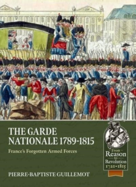 The Garde Nationale 1789-1815: France's Forgotten Armed Forces