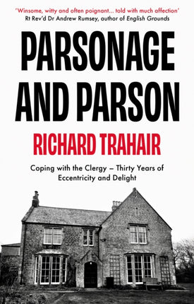 Parsonage and Parson: Coping with the Clergy - thirty years of eccentricity and delight