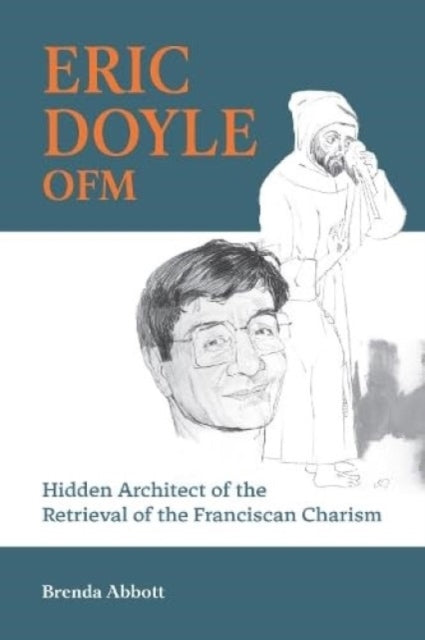 Eric Doyle OFM: Hidden Architect of the Retrieval of the Franciscan Charism